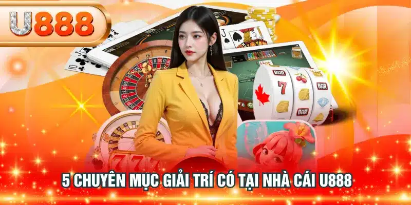 5 chuyên mục giải trí có tại nhà cái U888