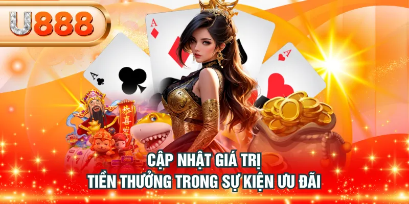 Cập nhật giá trị tiền thưởng trong sự kiện ưu đãi