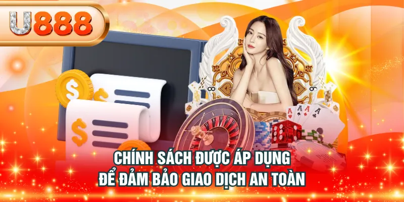 Chính sách được áp dụng để đảm bảo giao dịch an toàn