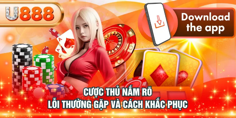 Cược thủ nắm rõ lỗi thường gặp và cách khắc phục