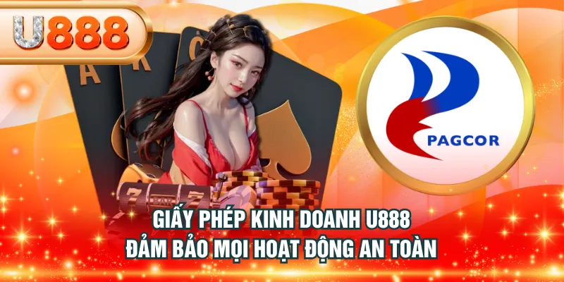 Giấy phép kinh doanh U888 đảm bảo mọi hoạt động an toàn