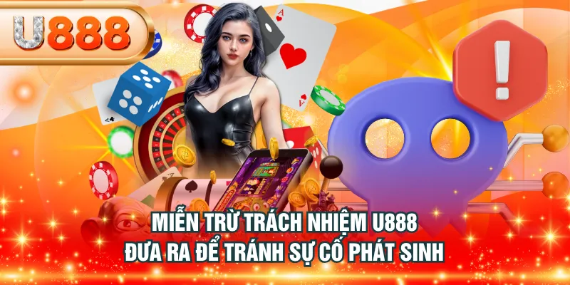 Miễn trừ trách nhiệm U888 đưa ra để tránh sự cố phát sinh