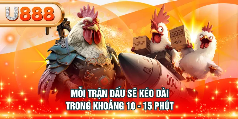 Mỗi trận đấu sẽ kéo dài trong khoảng 10 - 15 phút