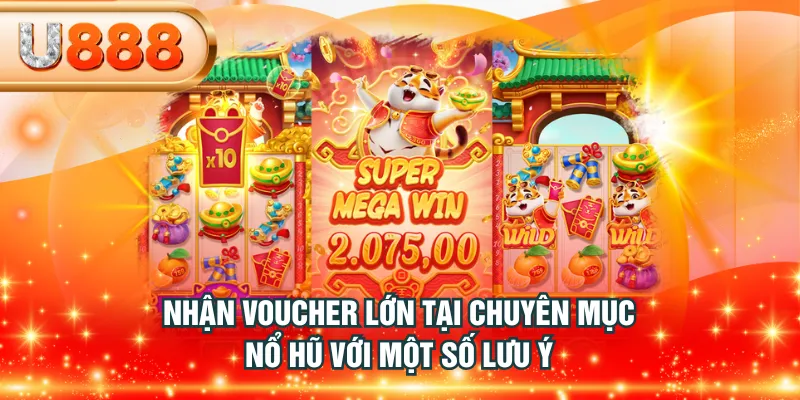 Nhận voucher lớn tại chuyên mục nổ hũ với một số lưu ý