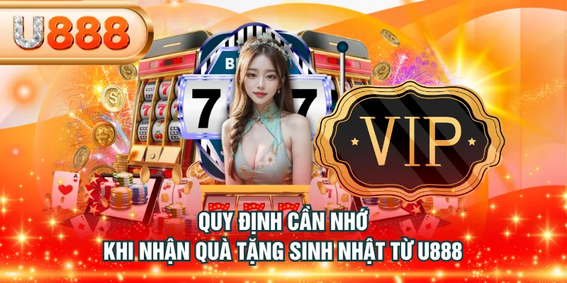 Quy định cần nhớ khi nhận quà tặng sinh nhật từ U888