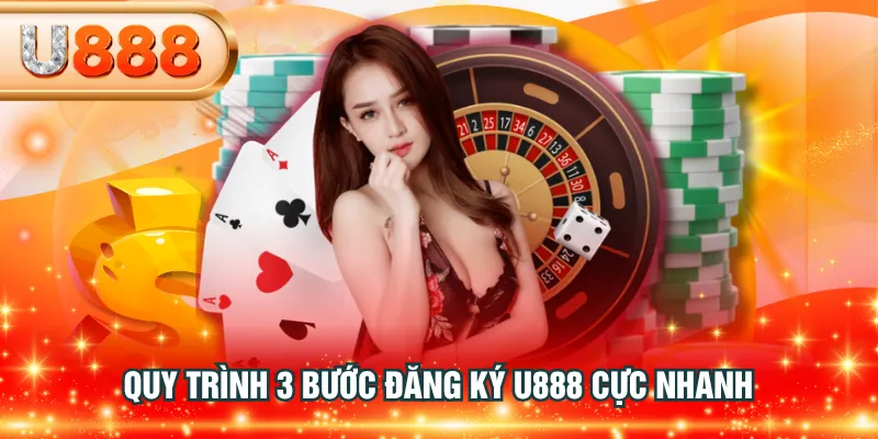 Quy trình 3 bước đăng ký U888 cực nhanh