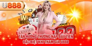 Thưởng nạp đầu tiên chỉ dành cho hội viên mới U888