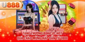 Tặng Thưởng 88K Cực Hot - Quà Chào Mừng Hấp Dẫn Từ U888