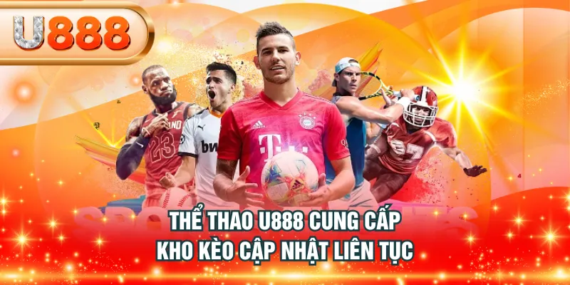 Thể Thao U888 cung cấp kho kèo cập nhật liên tục