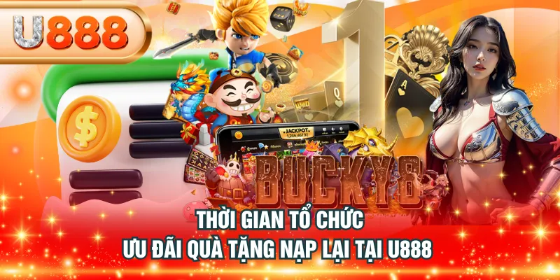 Thời gian tổ chức ưu đãi quà tặng nạp lại tại U888
