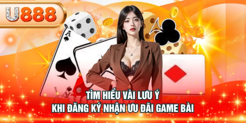 Tìm hiểu vài lưu ý khi đăng ký nhận ưu đãi game bài